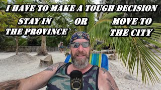 I Have To MAKE A Big Decision - Live In the Province or Move to THE CITY