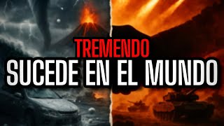 TREMENDO LO QUE ESTÁ SUCEDIENDO EN EL MUNDO