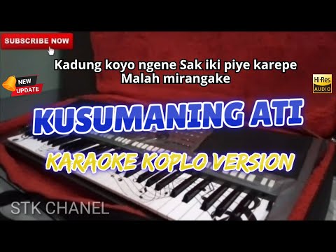 KUSUMANING ATI - KARAOKE DANGDUT KOPLO STK CHANNEL ( KADUNG KOYO NGENE SAK IKI PIYE KAREPE )