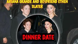Ariana Grande and Boyfriend Ethan Slater Dinner Date