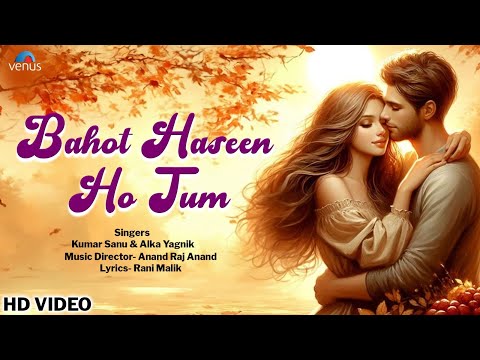 Bahot Haseen Ho Tum - LYRICAL VIDEO | Kumar Sanu | Alka Yagnik | New Hindi Song 2024