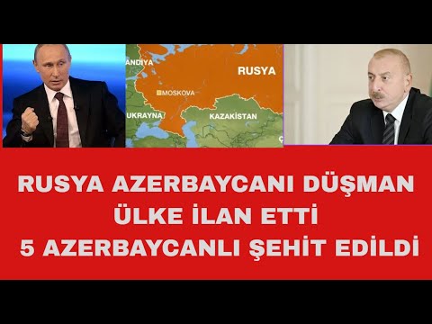 PUTİN AZERBACYANI DÜŞMAN ÜLKE İLAN ETTİ  -5 AZERBAYCANLIYI ŞEHİT ETTİ