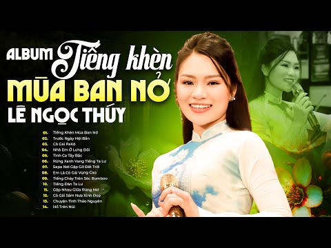 Album Nhạc Tây Bắc Hay Nhất - Tiếng Khèn Mùa Ban Nở | Lê Ngọc Thúy - Giọng Ca Núi Rừng Tuyệt Đỉnh