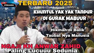 🔴NGAJI LUCU KH ANWAR ZAHID 2025 !! HIKMAH DI BALIK TAUBAT NYA MANUSIA