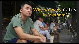 Why are there so many cafes in Vietnam?