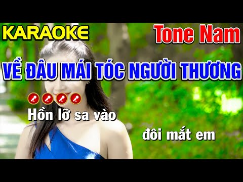 ✔ VỀ ĐÂU MÁI TÓC NGƯỜI THƯƠNG Karaoke Tone Nam | Bến Tình