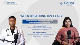 When Breathing Isn’t Easy: Dr. Manan Bedi on Respiratory Health | Paras Health
