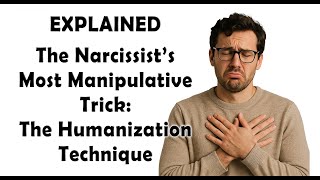 The Narcissist’s Most Manipulative Trick: The Humanization Technique EXPLAINED