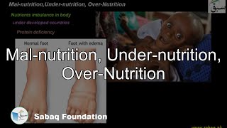 Mal-nutrition, Under-nutrition, Over-Nutrition