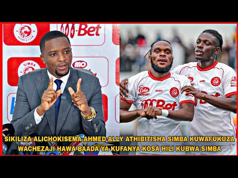 ALICHOKISEMA AHMED ALLY ATHIBITISHA SIMBA KUWAFUKUZA WACHEZAJI HAWA BAADA YA KUFANYA KOSA HILI KUBWA