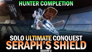 Solo Ultimate Conquest - Operation Seraph's Shield (Hunter) [Destiny 2 Monument of Triumph]