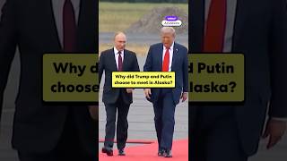 Why did Trump and Putin choose to meet in Alaska?