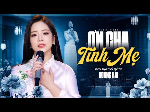 Ơn Cha Tình Mẹ - Hoàng Hải | Bài Hát Về Cha Mẹ Cực Xúc Động