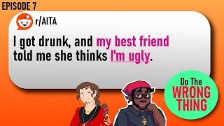 Her friend got drunk and called her ugly | Do the wrong thing episode 7 