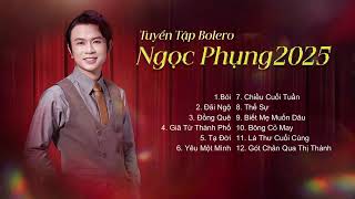 Tuyển Tập Bolero Ngọc Phụng 2025 | Bói, Đãi Ngộ..  Những Sáng Tác Hay Nhất Của Ngọc Phụng
