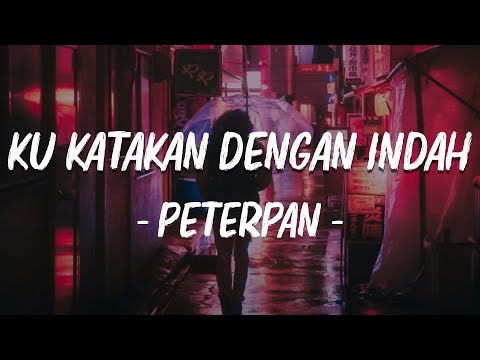 Ku Katakan Dengan Indah - Peterpan - Lirik