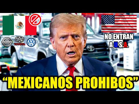 ESTADOS UNIDOS FURIOSO con MEXICO y le ROBARA sus FABRICAS de AUTOS?