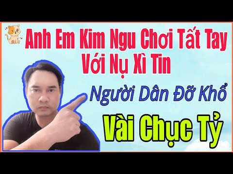 🟢 14/9 Anh em Kim Ngu chơi tay với Nụ Xì Tin, Người dân đỡ khổ, Vài chục tỷ.