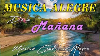 Música para la mañana ☀️ MÚSICA CATÓLICA ALEGRE