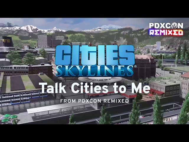 Talk Cities To Me 2  | PDXCON Remixed 2021 | Cities: Skylines