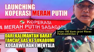 DARI KALIMANTAN JENDERAL KUNTO TANCAP GAS KE SUKABUMI " LAUNCHING KOPERASI MERAH PUTIH "