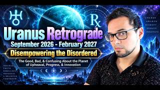 Uranus Retrograde September 10th 2026  -  February 8th 2027 Disempowering the Disordered