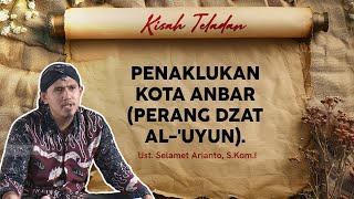 PENAKLUKAN KOTA ANBAR (PERANG DZAT AL-'UYUN) - KISAH TELADAN