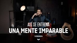 Así se entrena una MENTE IMPARABLE | Vishen