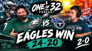 EAGLES GO 2-0! 🦅 24-20 Win Over Titans in EXTREME Heat | One of 32 Podcast