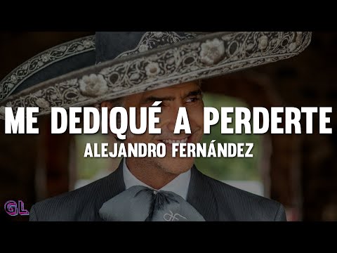 Alejandro Fernández - Me Dediqué A Perderte (Letra)