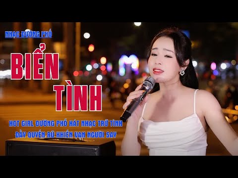 Biển Tình - Hot Girl Đường Phố Hát Nhạc Trữ Tình Đầy Quyến Rũ Khiến Vạn Người Say - Vũ Nguyên Thảo