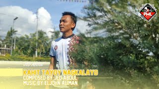 “𝙆𝘼𝙃𝙄𝙏 𝙏𝘼𝙔𝙊'𝙔 𝙉𝘼𝙂𝙆𝘼𝙇𝘼𝙔𝙊” - New Original Song | Jed Abdul ( Sarap Maka Emote 😢 ) 