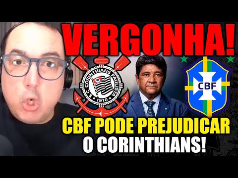 VERGONHA! PEDIDO DA CBF PODE PREJUDICAR O CORINTHIANS!