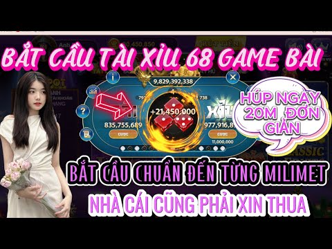 68 game bài | Bắt cầu tài xỉu 68 game bài chuẩn đến từng milimet | Nhà cái phải xin thua