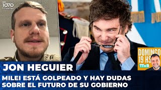 Milei está golpeado y hay dudas sobre el futuro de su Gobierno | Jonathan Heguier