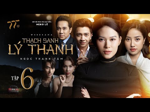 THẠCH SANH LÝ THANH - TẬP 6 | NGỌC THANH TÂM, NSƯT THÀNH LỘC, NGÔ KIẾN HUY, KHẢ NHƯ, VÕ TẤN PHÁT…