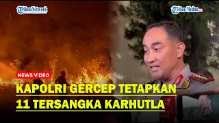 KAPOLRI SUYUDI Gerak Cepat, 11 Korporasi Jadi Tersangka Karhutla, 3 Milik Asing