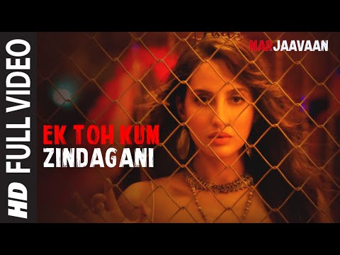 Full Video: Ek Toh Kum Zindagani | Marjaavaan &nbsp;| Nora Fatehi | Tanishk B, Neha K, Yash N
