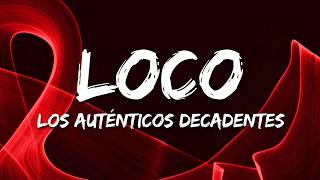 Los Auténticos Decadentes - Loco (Tu Forma De Ser) (Letra/Lyrics)