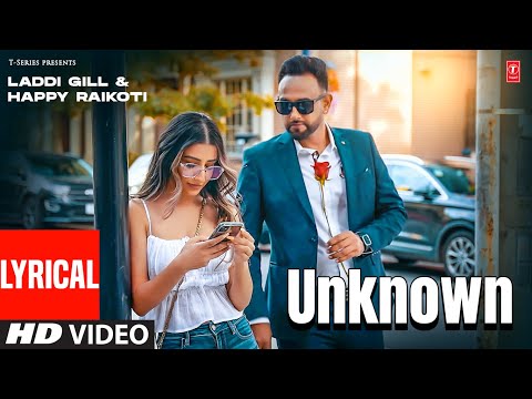 Laddi Gill, Happy Raikoti | Unknown (Video Song) With Lyrics | Latest Punjabi Songs 2023