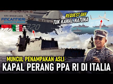 MUNCUL PENAMPAKAN ASLI KAPAL PERANG PPA RI di ITALIA, PANGKOARMADA 1 REQUEST UAV UNTUK KAWAL NATUNA