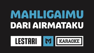 [ Karaoke ] Lestari - Mahligaimu Dari Airmataku