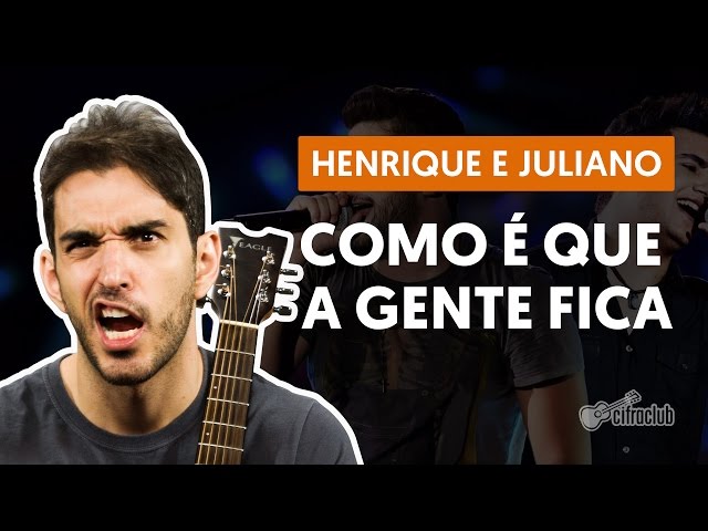 Cifra Club | COMO É QUE A GENTE FICA - Henrique e Juliano (cifra com