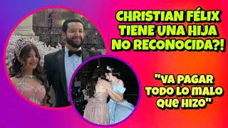 CHRISTIAN FÉLIX REACCIONA A LAS CRÍTICAS POR SU HIJA NO RECONOCIDA