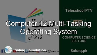 Computer 12 Multi-Tasking Operating System