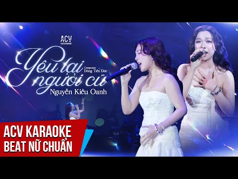 KARAOKE | Yêu Lại Người Cũ (liveband ) – Nguyễn Kiều Oanh x Đông Thiên Đức | Beat Tone Nữ Chuẩn