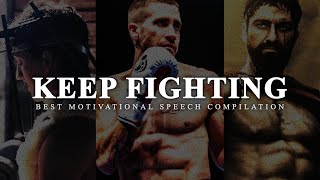 YOU MUST KEEP FIGHTING  - Best Motivational Speech Compilation