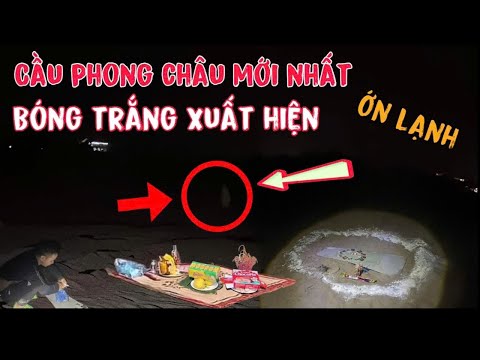 GẦN CẦU PHONG CHÂU Ớn LẠNH Xuất Hiện Người PHỤ NỮ Mặc Áo Trắng Nơi Nạn nhân Trôi Sông