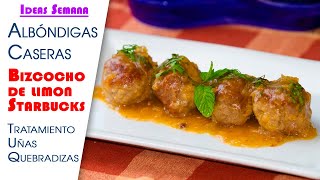 Ideas Semana, Albóndigas Caseras Italianas, Bizcocho de limon Starbucks y Tratamiento Uñas Quebradiz
