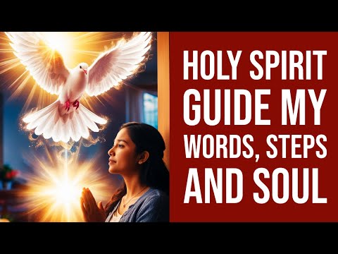 Holy Spirit Guide my Words, Steps and Soul | Life Changing Prayer